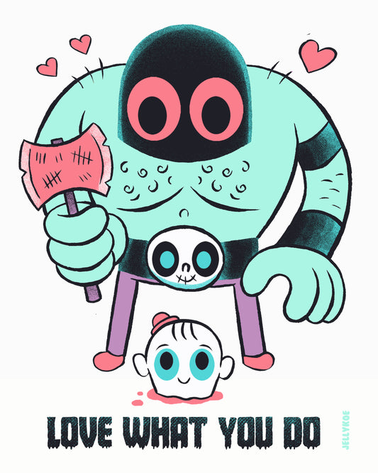 "Love What You Do" 8 X 10 art print