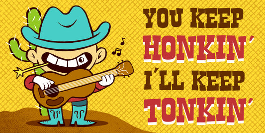 Honkin' and Tonkin' Bumper sticker